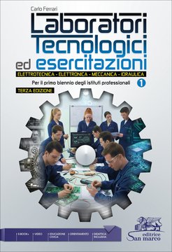 Laboratori Tecnologici ed Esercitazioni 1 | Elettrotecnica - Elettronica - Meccanica - Idraulica | Terza Edizione