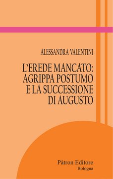 L'erede mancato: Agrippa postumo e la successione di Augusto